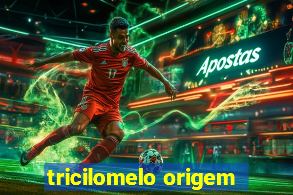 tricilomelo origem